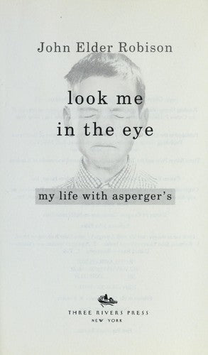 LOOK ME IN THE EYE: MY LIFE WITH ASPERGER'S - ROBISON. JOHN ELDER
